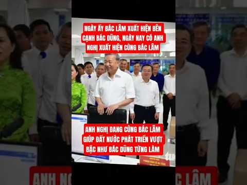 BÁC DŨNG, BÁC LÂM, ANH NGHỊ ĐỀU LÀ NHỮNG LÃNH ĐẠO VIỆT NAM TÀI NĂNG VÀ TỬ TẾ