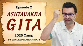 Episode 2 - Ashtavakra Gita 2025 Camp | By Sandeep Maheshwari 