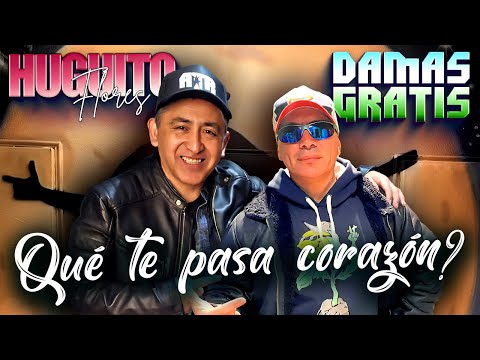 Damas Gratis ft Huguito Flores - Que te pasa Corazon?