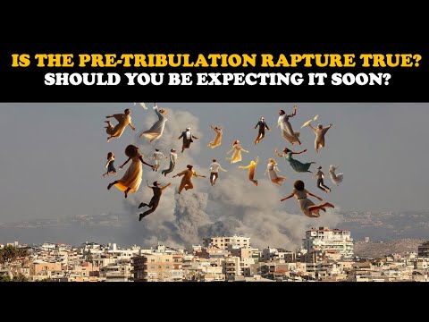 IS THE PRE-TRIBULATION RAPTURE TRUE? SHOULD YOU BE EXPECTING IT SOON?