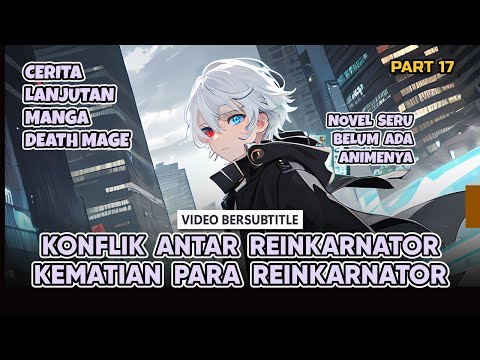 SEMAKIN SERU ! KONFLIK PARA REINKARNATOR, BANYAK YANG MATI -- BAHAS TUNTAS DEATH MAGE (PART 17)