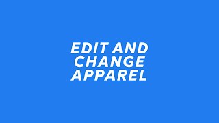 HOW TO: edit and change apparel