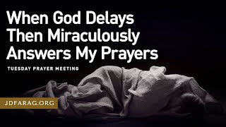 When God Delays Then Miraculously Answers My Prayers - Prayer Meeting – Tuesday, July 1st, 2025