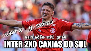 INTERNACIONAL 2X0 CAXIAS DO SUL - NARRAÇÃO INTER MIL GRAU | CAMPEONATO GAÚCHO 2024