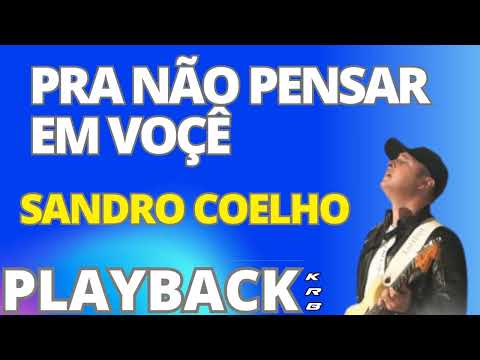 PRA NÃO PENSAR EM VOCÊ   SANDRO COELHO   PLAYBACK KARAOKE DEMONSTRAÇÃO