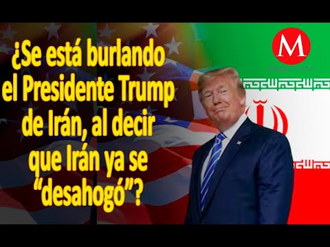 ¿Se está burlando el Presidente al decir que Irán ya se “desahogó” y ahora ya pueden hacer la paz?