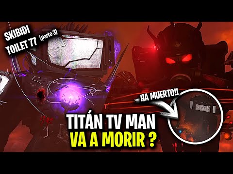 EL TITÁN TV MAN MORIRÁ ?😱 ESTE PERSONAJE MURIÓ 😭 SKIBIDI TOILET 77 PART 3 – Explicación y Secretos