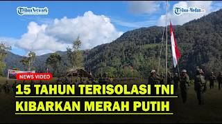 15 TAHUN TERISOLASI, TNI Berhasil Kibarkan Merah Putih di Kaki Gunung Cartenz❗
