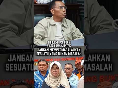 BRIGJEN POL PURN VICTOR SIMANJUNTAK JANGAN MEMPERMASALAHKAN SESUATU YANG BUKAN MASALAH