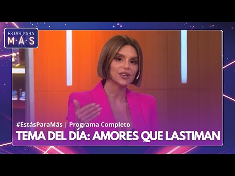 AMORES QUE LASTIMAN - ESTÁS PARA MÁS - PROGRAMA COMPLETO