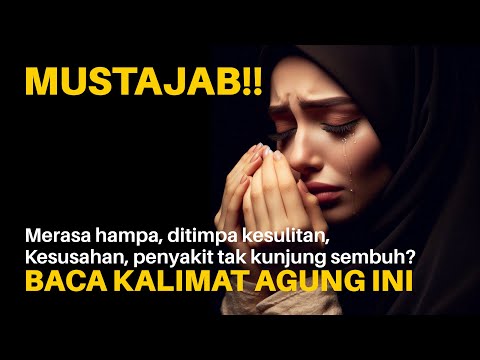 DITIMPA KESULITAN, KESUSAHAN, PENYAKIT TAK KUNJUNG SEMBUH BACA KALIMAT YANG AGUNG INI.