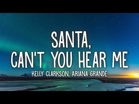 Kelly Clarkson & Ariana Grande - Santa, Can't You Hear Me (Lyrics)