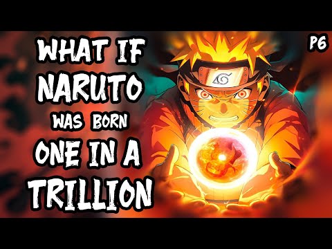 What if Naruto was Born One in a Trillion? Part 6