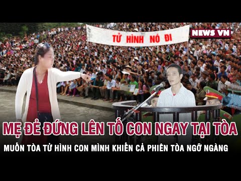 Mẹ đẻ đứng lên tố con ngay tại tòa, muốn tòa t.ử hình con mình khiến cả phiên tòa ngỡ ngàng