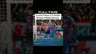 Crystal Palace 2  V Zrinjski Mostar 0 Match Review #cpfc #football