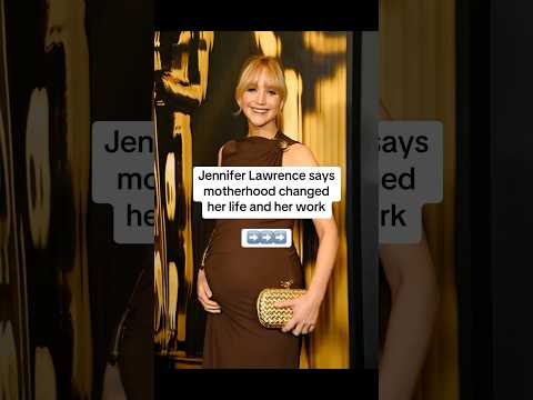 Jennifer Lawrence says motherhood changed her life and her work 💓
