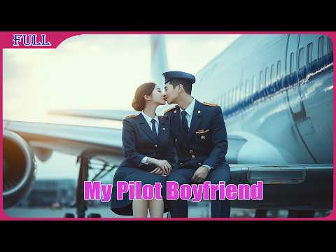 My Pilot Boyfriend | Love Story Romance Drama film, Full Movie HD