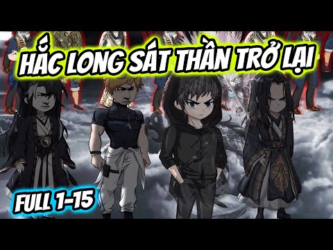 (Full) Tập 1-15 | Hắc Long Sát Thần Trở Lại Báo Thù Cho Vợ Và Con Gái | Thiết Review