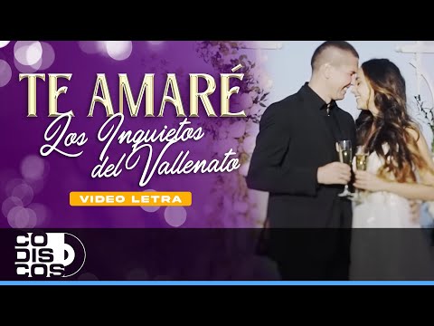 Te Amaré, Los Inquietos del Vallenato - Video Letra
