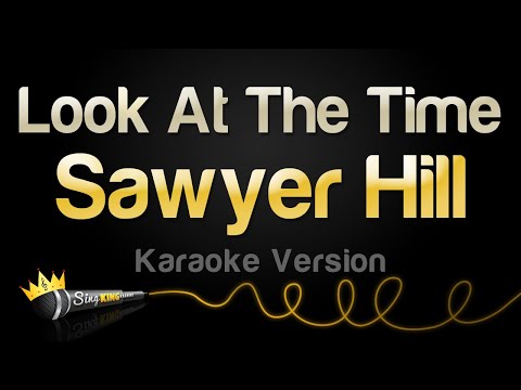 Sawyer Hill – Look At The Time (Karaoke Version)