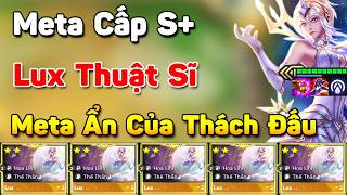 Chốt Ngay Bài Đấu Lux Thuật Sĩ Cấp S+ Meta Ẩn Của Top Thách Đấu Đang Leo Rank Tại Bản Mới