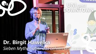 "Sieben Mythen über das Lehren und Lernen"  | Dr. Birgit Hawelka bei "Uni goes Downtown"