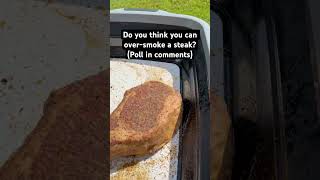 Can you over-smoke a steak?