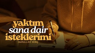 Nurullah Genç | Yaktım Sana Dair İsteklerimi [Şiir]