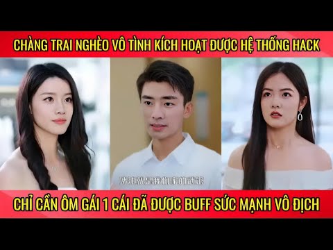 Chàng trai nghèo vô tình kích hoạt hệ thống hack chỉ cần ôm gái 1 cái đã được buff sức mạnh vô địch