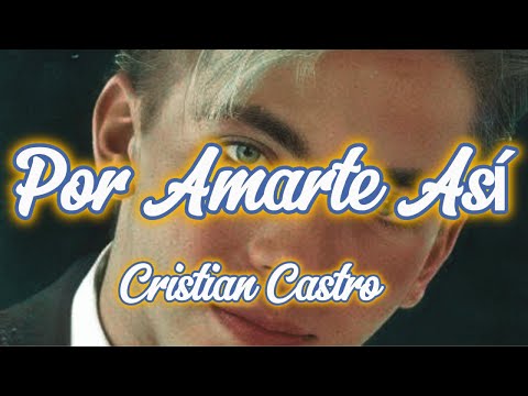 Cristian Castro - Por Amarte Asi (Letra)