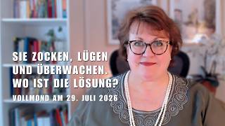 Sie zocken, lügen und überwachen. Wo ist die Lösung? • Vollmond am 29.Juli 2026 • Ilona Krämer