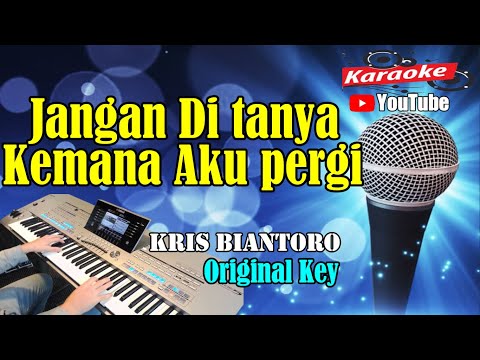 JANGAN DITANYA KEMANA AKU PERGI – Kris Biantoro [ KARAOKE HD ] Original Key