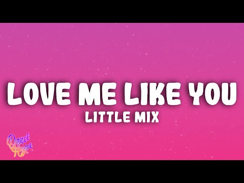 Little Mix - Love Me Like You