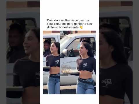 Quando a mulher sabe usar os seus recursos para ganhar seu dinheiro honestamente 👏👏