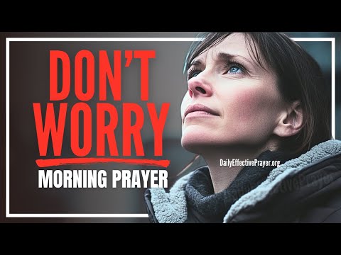 Have Faith and Trust God (NO MATTER WHAT) | Blessed Morning Prayer To Start Your Day With God