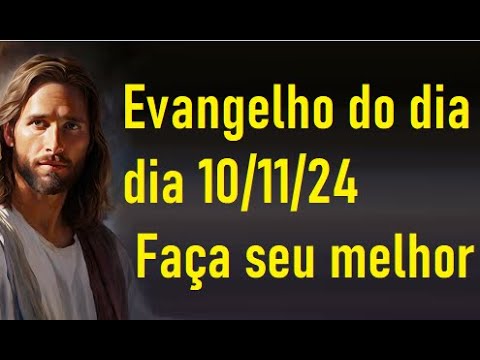 Evangelho do dia 10/11/24- Faça seu melhor