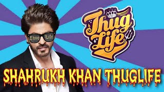 ShahRukh Khan Thug Life || SRK Thug Life || King Khan Thug Life