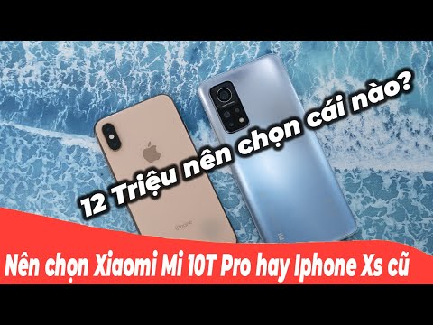 (VIETNAMESE) iPhone Xs hay Xiaomi Mi 10T Pro? iPhone sau 2 hay Flagship Android giá rẻ?