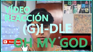 REACCIÓN / REACTION : (G)I-DLE - OH MY GOD