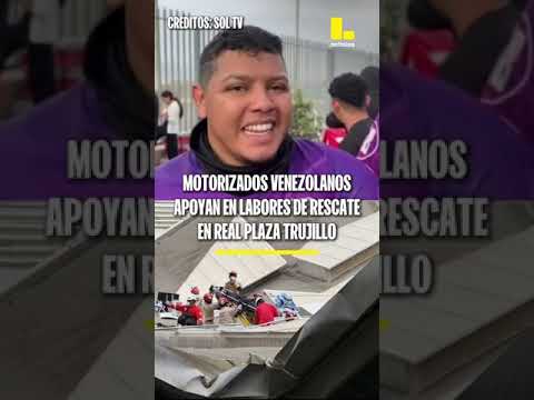 Motorizados venezolanos apoyan en labores de rescate tras caída de techo en Real Plaza de Trujillo