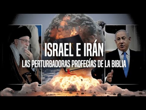 ISRAEL e IRÁN:  Las Perturbadoras Profecías de La Biblia