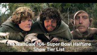 MattCast 104 - Super Bowl Halftime Show Tier List.
