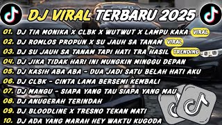 DJ TIKTOK TERBARU 2025 - DJ TIA MONIKA X CLBK X WUTWUT🎵DJ ROMLOS PROPUN X SU JAU SA TANAM🎵FULL ALBUM