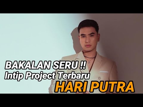 BAKALAN SERU !! INTIP PROJECT TERBARU HARI PUTRA !??