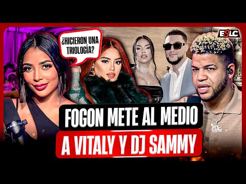 FOGON METE EN TREMENDO LIO A VITALY CON DJ SAMMY Y SU EX PAREJA “LUINNY NO CREE TEORÍA DE FOGON”