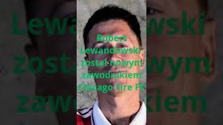 Robert Lewandowski został nowym zawodnikiem Chicago Fire FC #shorts
