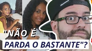 A FACULDADE FALOU QUE ELA NÃO É PARDA O BASTANTE