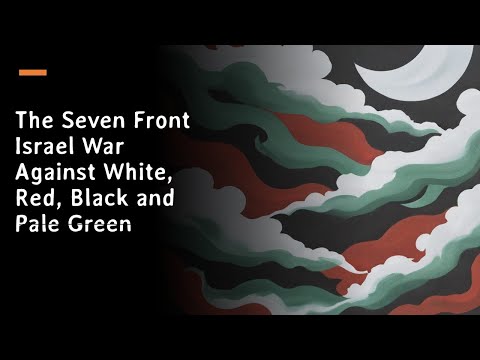 Seven Front Israel War Against White Red Black and Pale Green