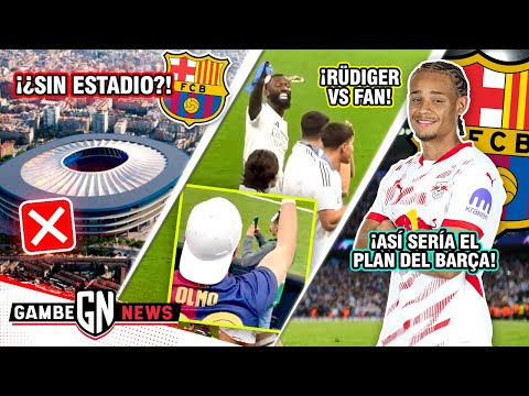 ¡BARÇA se quedaría SIN ESTADIO!❌| ¡PELEA de Rüdiger con fan!😡| ¡Plan de BARCELONA X Xavi Simons!✅