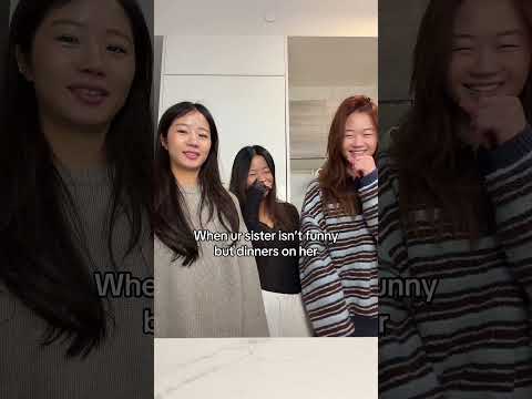 When your sister’s isn’t funny but dinner is on her